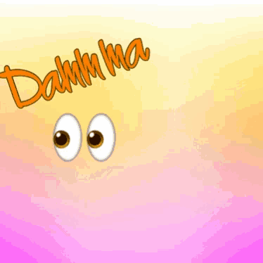 a pink and yellow background with cartoon eyes and the words " damm ma "