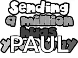 a black and white sign that says `` sending a million hugs pauly ''