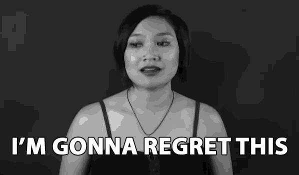 a woman says i 'm gonna regret this in a black and white photo .