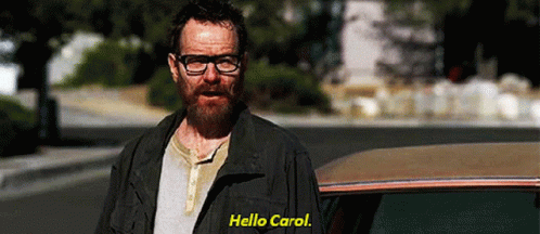 Hello Carol Carol GIF - Hello Carol Carol Walter White GIFs