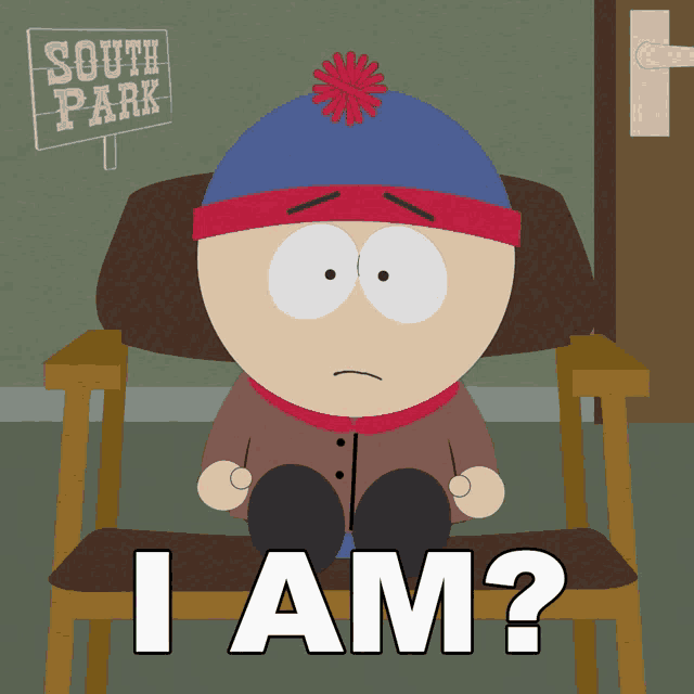 stan marsh from south park sits in a chair and says i am?