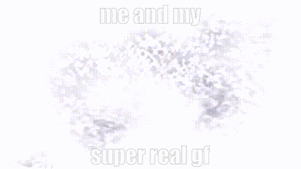 a black and white drawing of a smiley face with the words " me and my super real gf "