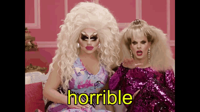 two drag queens are sitting next to each other with the word horrible in yellow letters