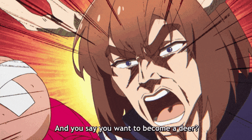 a cartoon of a man screaming and saying " and you say you want to become a deer "