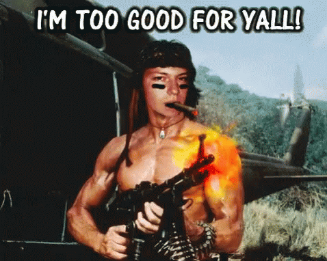 Im Too Good For Yall Rambo GIF - Im Too Good For Yall Too Good Rambo GIFs