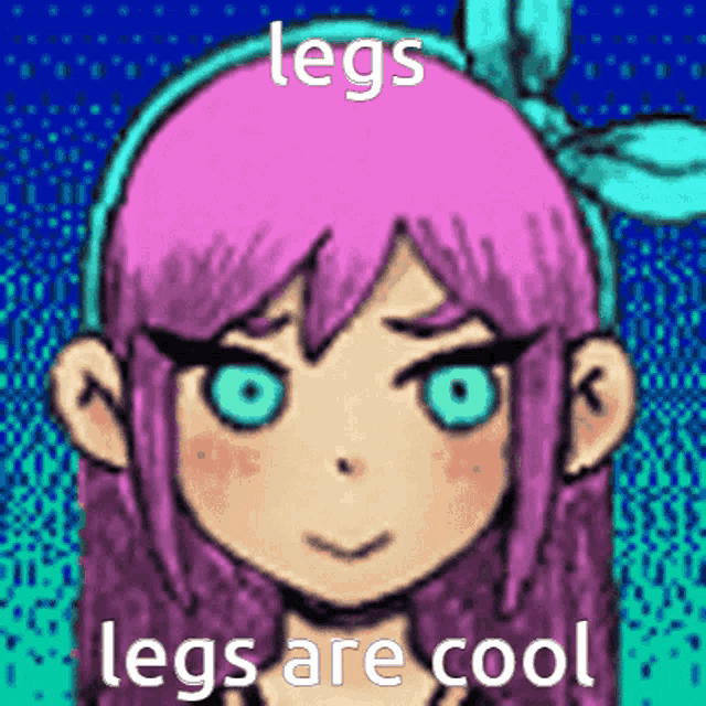 a cartoon girl with pink hair and green eyes says legs are cool