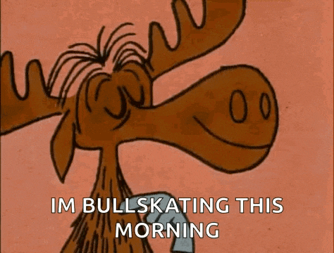 a moose is smiling and saying `` im bullskating this morning '' .
