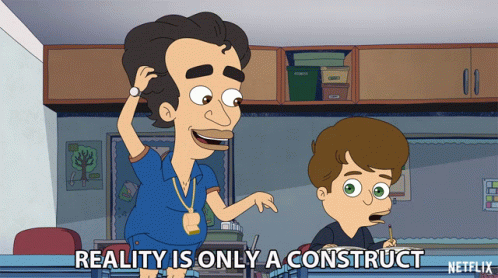 Reality Is Only A Construct Reality GIF - Reality Is Only A Construct Reality Construct GIFs