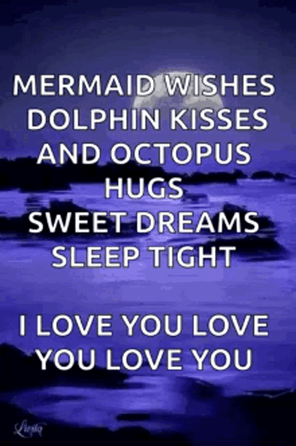 a mermaid wishes dolphin kisses and octopus hugs sweet dreams sleep tight i love you love you love you love you
