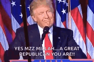donald trump is giving a speech in front of an american flag and says yes mzz millah ... a great republican you are !