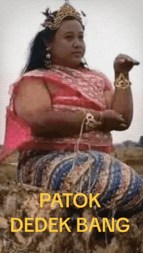 a woman with a crown on her head is sitting on a rock with the words patok dedek bang on the bottom