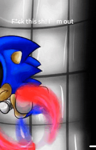 a drawing of sonic the hedgehog with the words " f * ck this sh ! i 'm out " below it