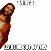 a picture of jesus with a beard and a caption that says `` what ? leave me out of this '' .