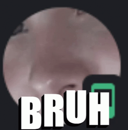 Bruh Face GIF - Bruh Face Zoomed In GIFs
