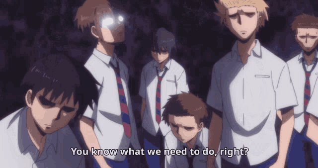 a group of anime characters with one saying " you know what we need to do right ? "