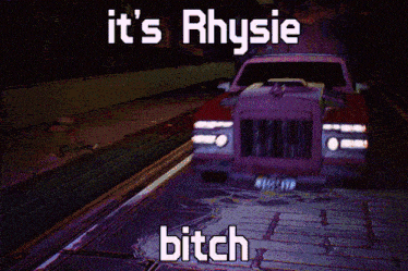 a picture of a car with the words it 's rhysie bitch