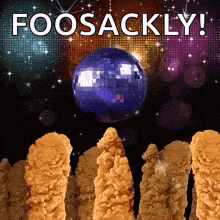 a disco ball is flying over a row of fried chicken strips with the words foosackly written on the bottom