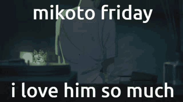 mikoto friday i love him so much is written on a dark background