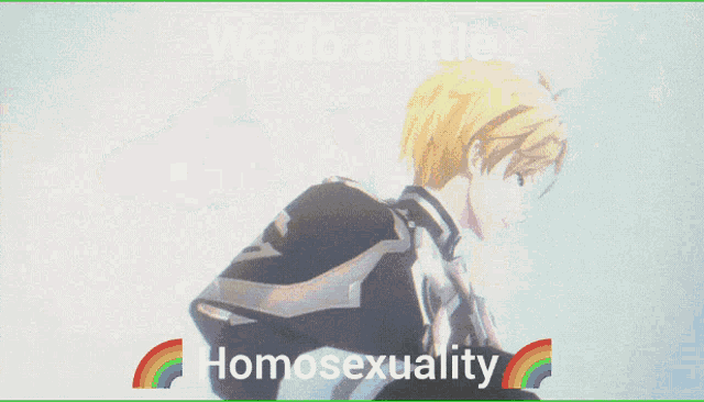 a picture of a man with the words we do a little homosexuality on it