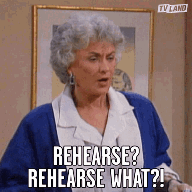 Rehearse Rehearse What GIF - Rehearse Rehearse What What Is There To Practice GIFs
