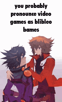 a picture of two anime characters with the words " you probably pronounce video games as blibleo bames "