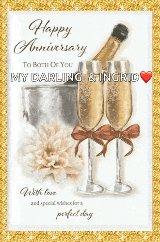 happy anniversary to both of you my darling & ingrid with love and special wishes for a perfect day
