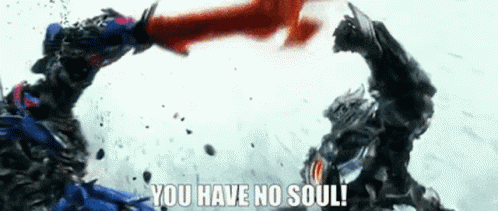 two transformers are fighting each other and one of them says you have no soul