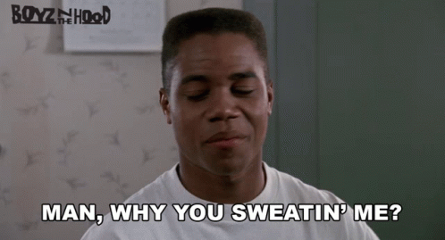 Man Why You Sweatin Me Tre Styles GIF - Man Why You Sweatin Me Tre Styles Boyz N The Hood GIFs