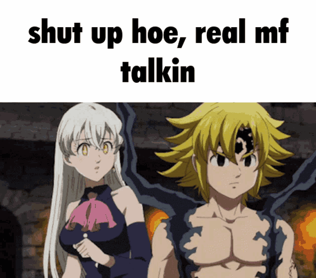 a couple of anime characters standing next to each other with the words shut up hoe real mf talkin above them