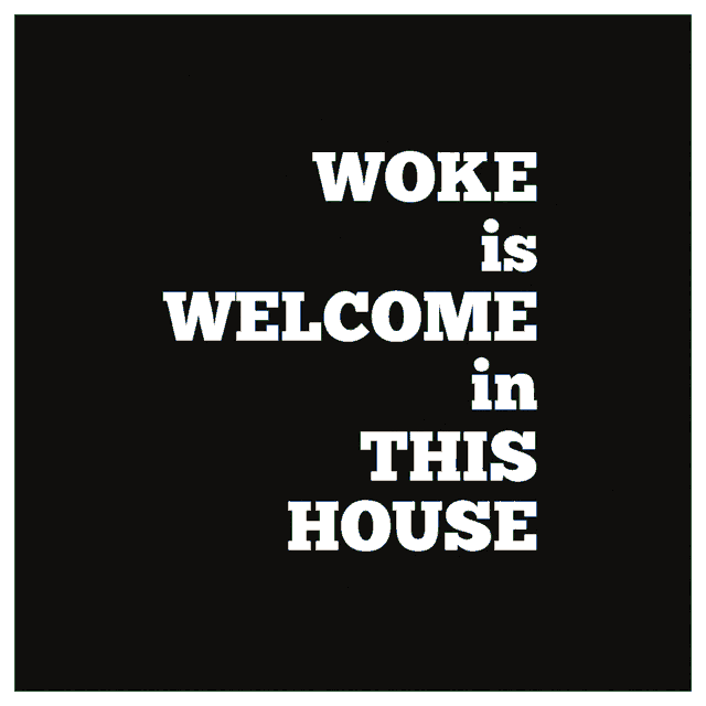 woke is welcome in this house is written in white on a black background