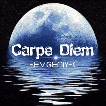 a picture of a full moon with the words carpe diem evgeniy c