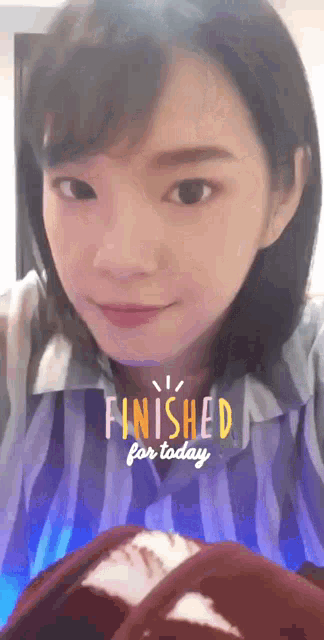 a woman 's face is shown with the words finished for today above her