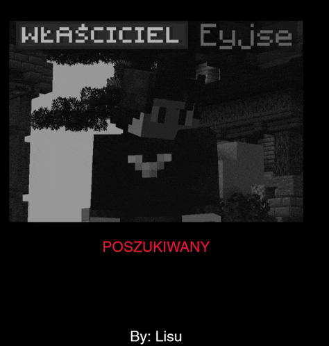 a black and white photo of a minecraft character with the words poszukiwany by : lisu on the bottom