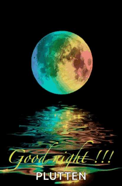 a rainbow colored moon is reflected in the water and says good night