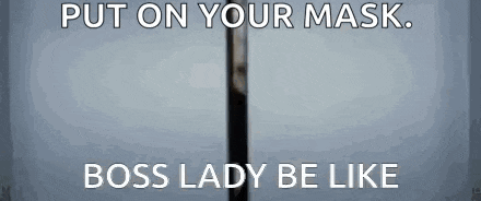 a meme that says put on your mask . boss lady be like