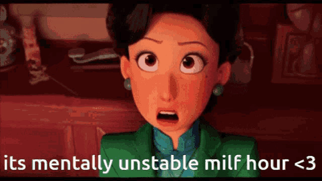 a cartoon of a woman with the words its mentally unstable milf hour < 3 below her