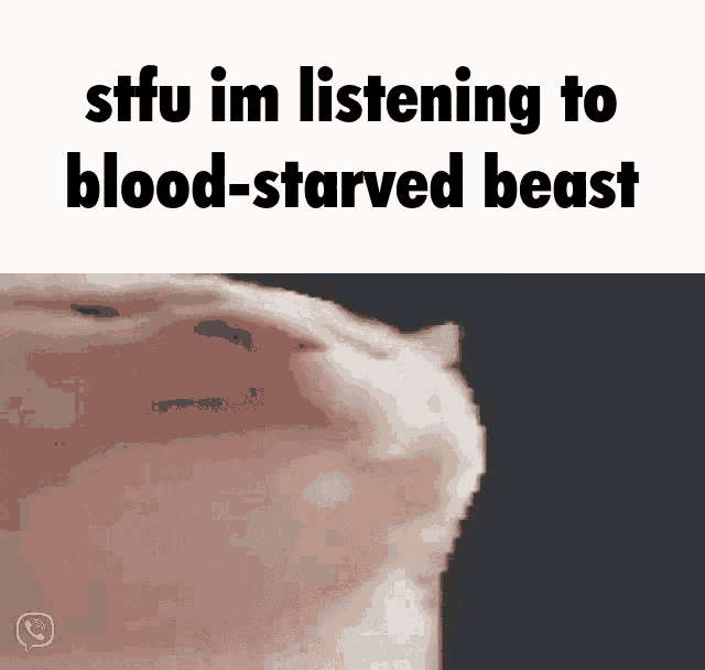a picture of a cat with the words " stfu im listening to blood-starved beast " on it