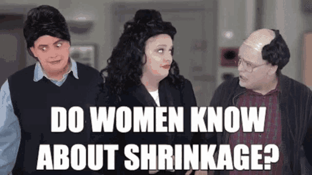 two women and a man are standing next to each other with the words do women know about shrinkage