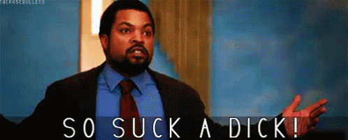 So Suck A Dick GIF - Icecube Dick Smd GIFs