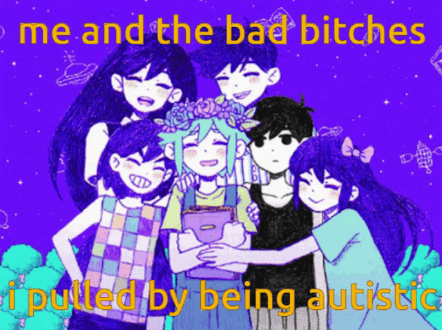 a group of anime characters standing next to each other with the words me and the bad bitches pulled by being autistic