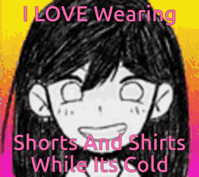a drawing of a girl with the words " i love wearing shorts and shirts while its cold "