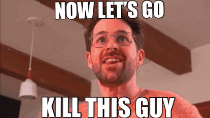 a man with glasses says " now let 's go kill this guy " in a meme