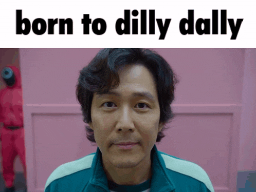 a picture of a man with the words born to dilly dally
