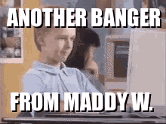 Banger Maddy GIF - Banger Maddy Another Banger From Maddy GIFs