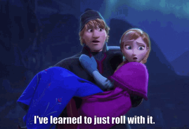 a cartoon of anna and kristoff from frozen says i 've learned to just roll with it