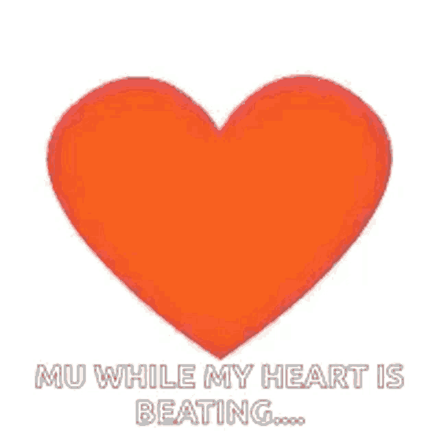 a red heart with the words `` mu while my heart is beating `` written on it .