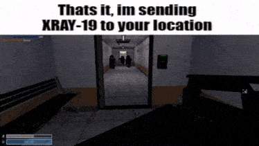 a screenshot of a video game with the words thats it im sending xray-19 to your location