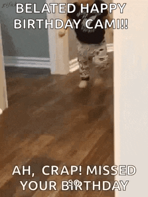 a baby is walking down a hallway with the words `` belated happy birthday cam ! ''