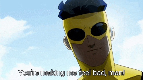 a man in a yellow superhero costume says you 're making me feel bad man