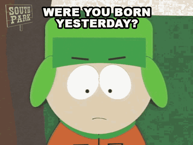 a cartoon character from south park asks if he was born yesterday